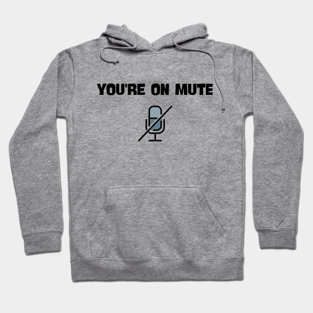 you are on mute saying Hoodie by NickDsigns